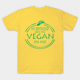 My Boyfriend Love The Vegan In Me T-Shirt